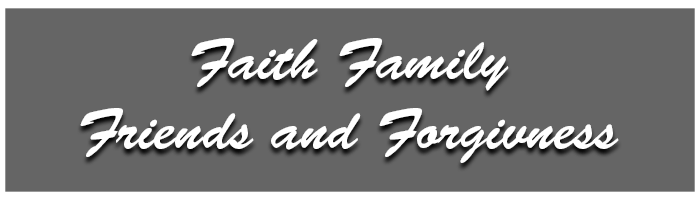 Faith, Family, Friends, and Forgiveness